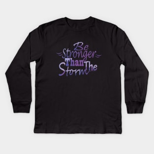 Be stronger than the storm Kids Long Sleeve T-Shirt